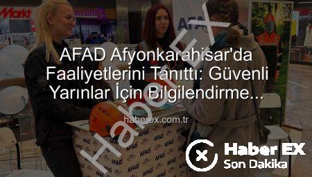 AFAD Afyonkarahisar’da Faaliyetlerini Tanıttı: Güvenli Yarınlar İçin Bilgilendirme Stantları Kuruldu