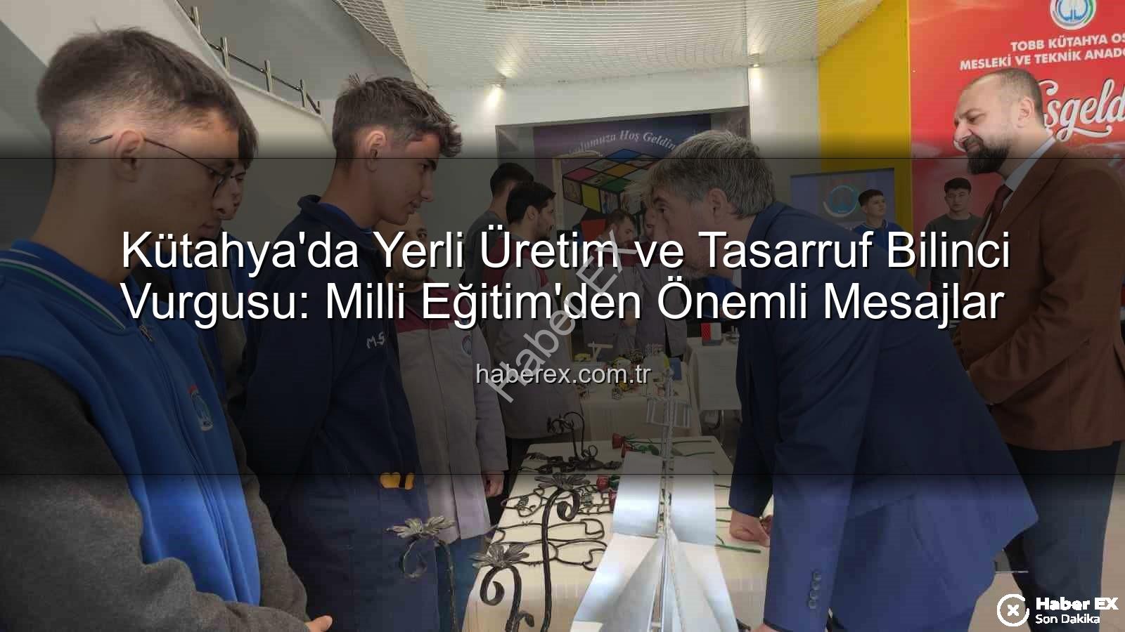 yerli üretim - Kütahya'da Yerli Üretim ve Tasarruf Bilinci Vurgusu: Milli Eğitim'den Önemli Mesajlar