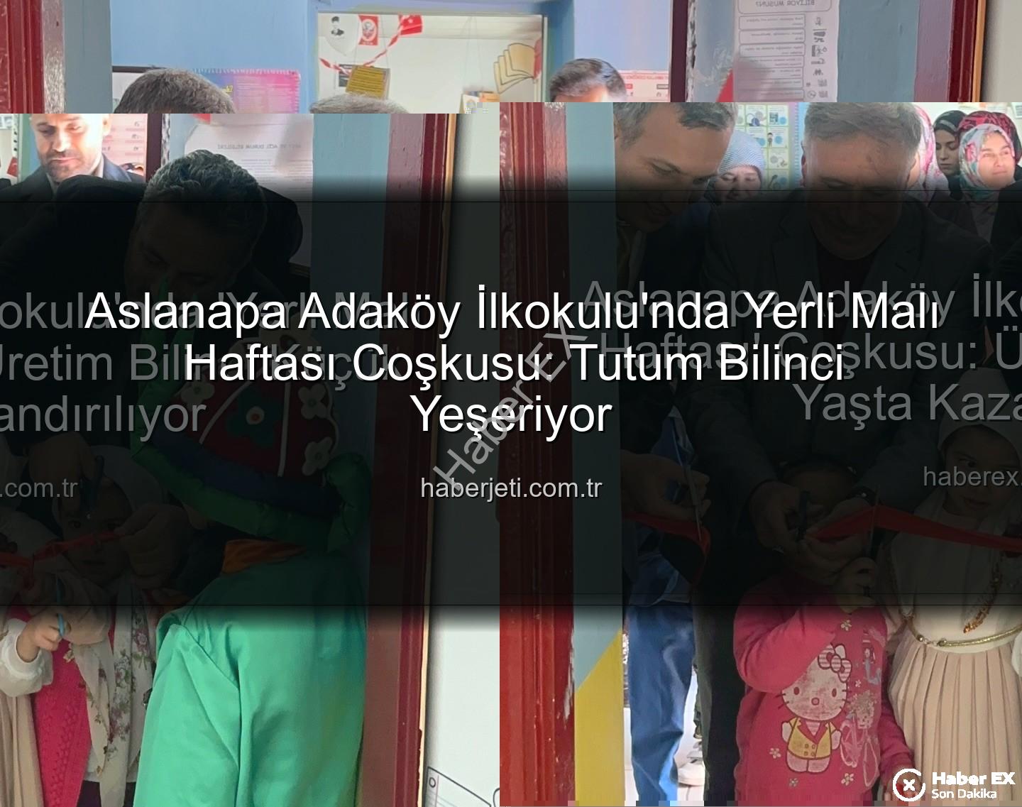 Yerli Malı Haftası - Aslanapa Adaköy İlkokulu'nda 'Yerli Malı Haftası' Coşkusu: Üretim Bilinci Küçük Yaşta Kazandırılıyor
