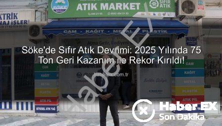 Söke’de Sıfır Atık Devrimi: 2025 Yılında 75 Ton Geri Kazanım ile Rekor Kırıldı!