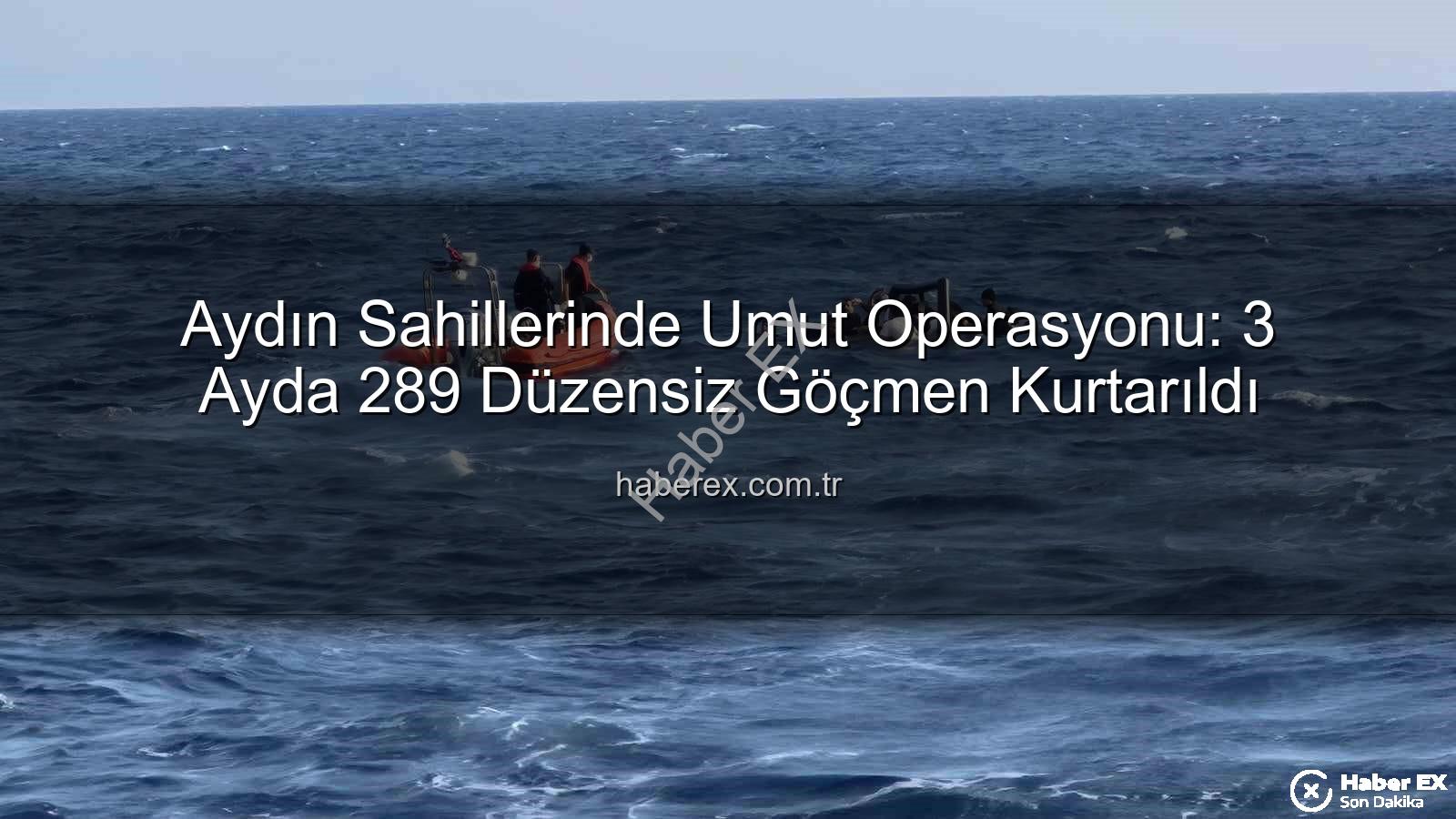 düzensiz göçmen - Aydın Sahillerinde Umut Operasyonu: 3 Ayda 289 Düzensiz Göçmen Kurtarıldı