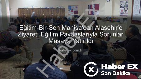 Eğitim-Bir-Sen Manisa’dan Alaşehir’e Ziyaret: Eğitim Paydaşlarıyla Sorunlar Masaya Yatırıldı