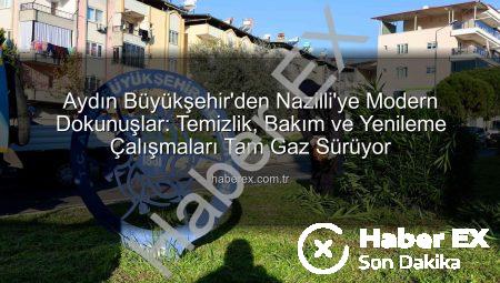 Aydın Büyükşehir’den Nazilli’ye Modern Dokunuşlar: Temizlik, Bakım ve Yenileme Çalışmaları Tam Gaz Sürüyor