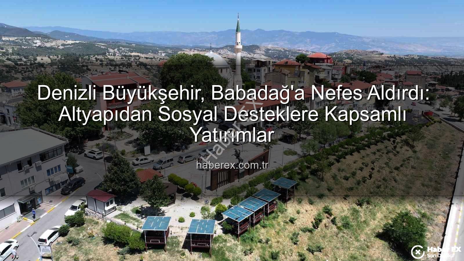 Babadağ yatırımlar - Denizli Büyükşehir, Babadağ'a Nefes Aldırdı: Altyapıdan Sosyal Desteklere Kapsamlı Yatırımlar