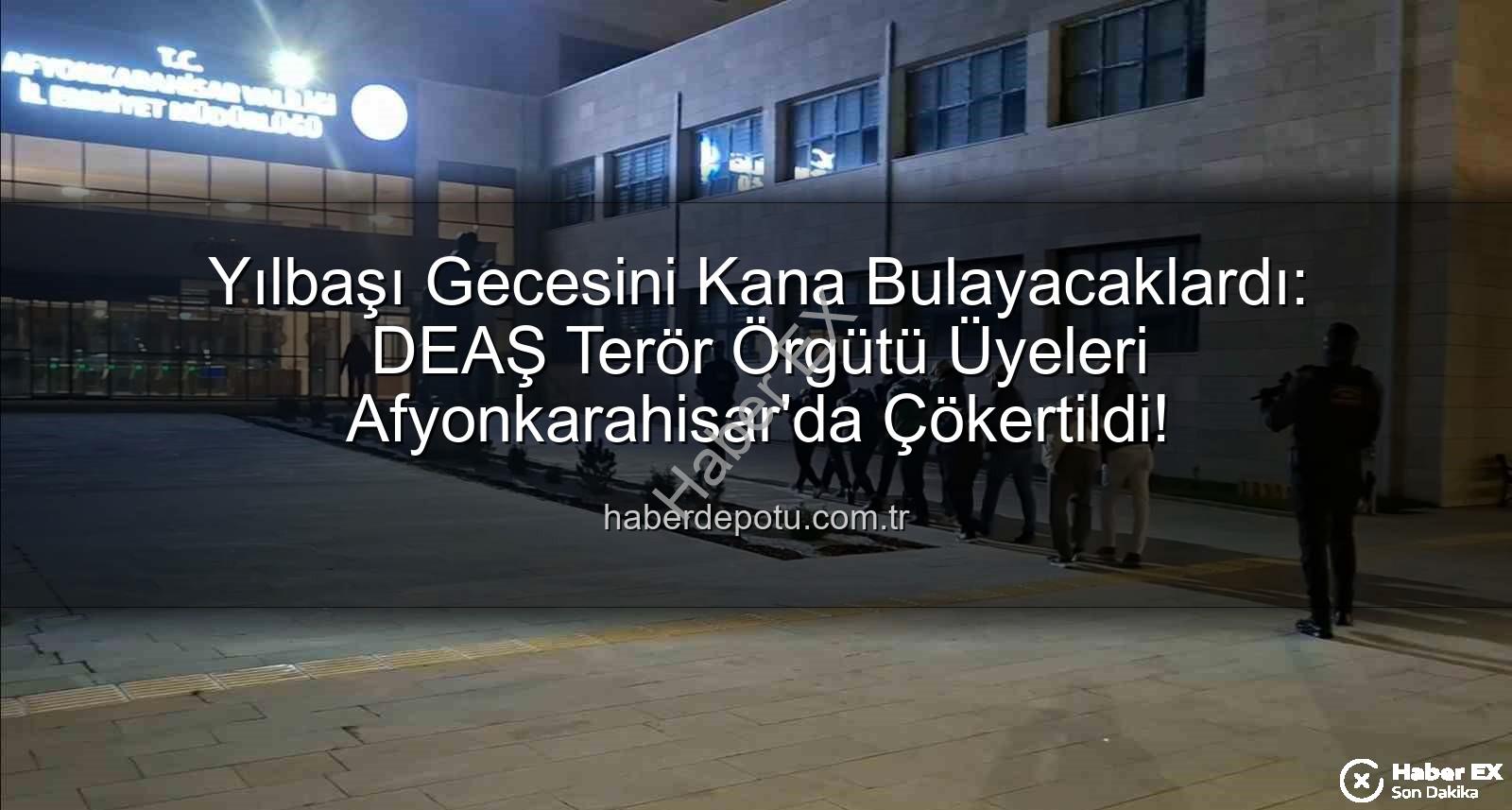 DEAŞ eylemi - Yılbaşı Gecesi Kabusu Önlenemedi: Afyonkarahisar'da DEAŞ Eylemi Planlayan 7 Terörist Tutuklandı