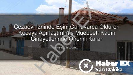 Cezaevi İzninde Eşini Vahşice Katleden Kocaya Ağırlaştırılmış Müebbet: Kadın Cinayetlerinde Emsal Karar