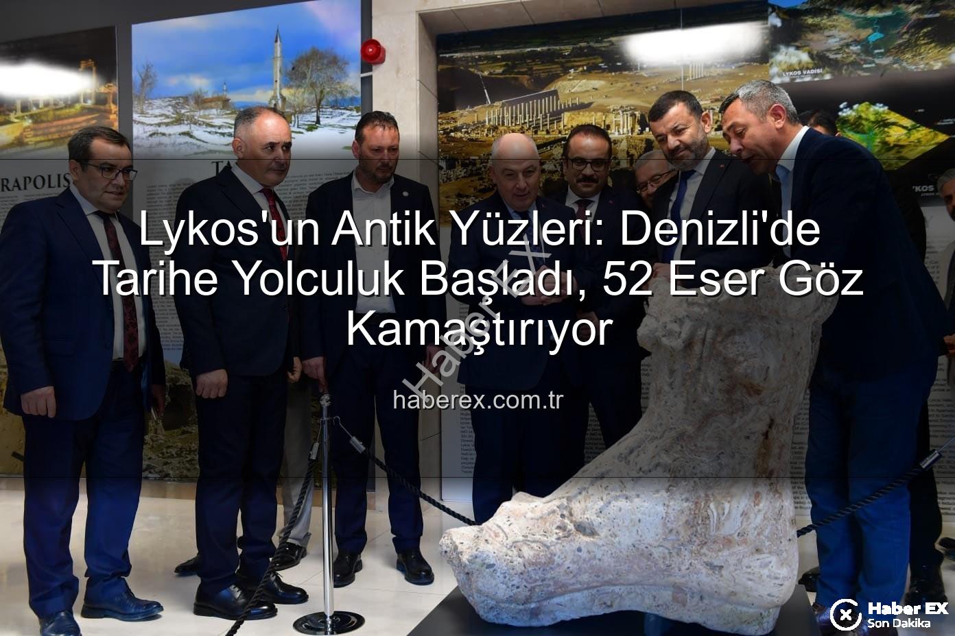 Lykos'un Antik Yüzleri - Lykos'un Antik Yüzleri: Denizli'de Tarihe Yolculuk Başladı, 52 Eser Göz Kamaştırıyor