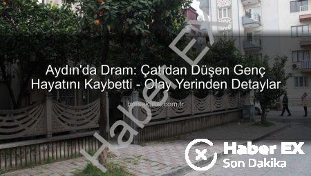 Aydın’da Kan Lekeli Çatı Panik Yarattı: Genç Adam Hayatını Kaybetti