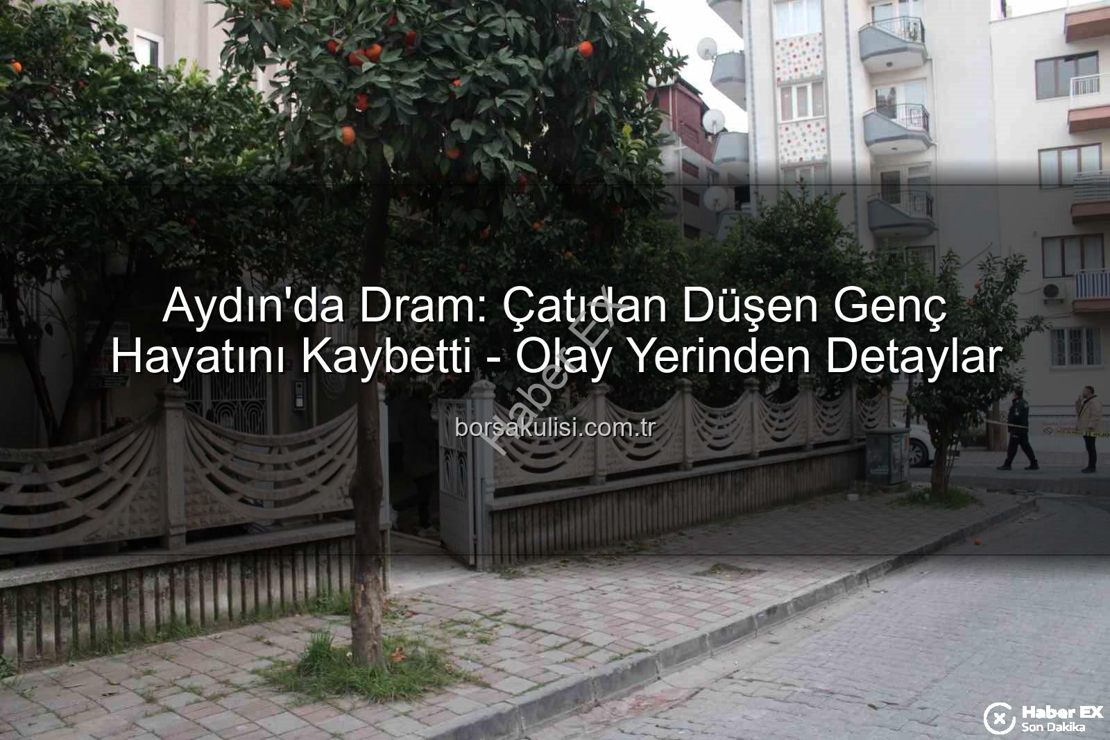 çatıdan düşen genç - Aydın'da Kan Lekeli Çatı Panik Yarattı: Genç Adam Hayatını Kaybetti